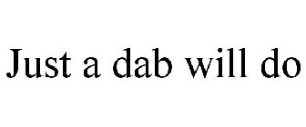 JUST A DAB WILL DO