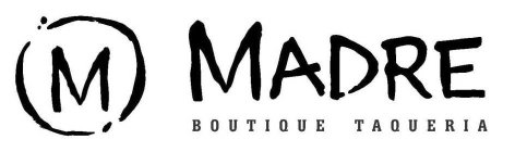 M MADRE BOUTIQUE TAQUERIA