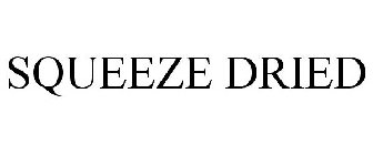 SQUEEZE DRIED