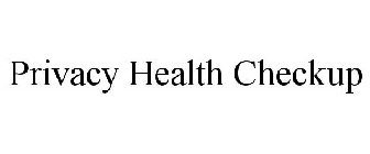 PRIVACY HEALTH CHECKUP