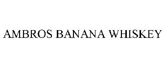 AMBROS BANANA WHISKEY