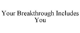 YOUR BREAKTHROUGH INCLUDES YOU