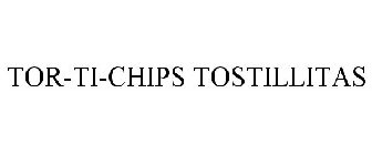 TOR-TI-CHIPS TOSTILLITAS