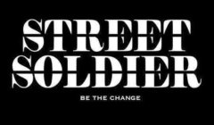 STREET SOLDIER BE THE CHANGE