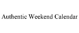 AUTHENTIC WEEKEND CALENDAR