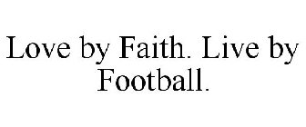 LOVE BY FAITH. LIVE BY FOOTBALL.