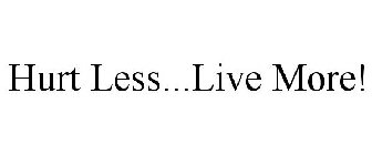 HURT LESS...LIVE MORE!