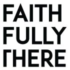 FAITHFULLY THERE