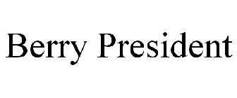 BERRY PRESIDENT