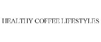 HEALTHY COFFEE LIFESTYLES