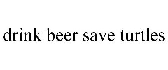 DRINK BEER. SAVE TURTLES.