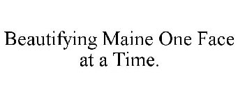 BEAUTIFYING MAINE ONE FACE AT A TIME.