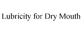 LUBRICITY FOR DRY MOUTH
