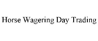HORSE WAGERING DAY TRADING