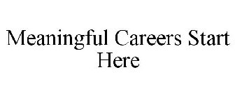 MEANINGFUL CAREERS START HERE