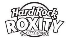 HARD ROCK ROXITY YOUTH CLUB