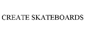 CREATE SKATEBOARDS