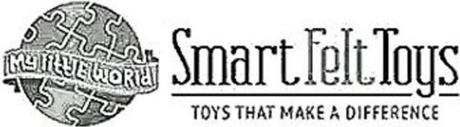MY LITTLE WORLD, SMART FELT TOYS, TOYS THAT MAKE A DIFFERENCE
