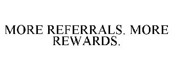 MORE REFERRALS. MORE REWARDS.