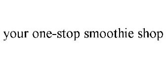 YOUR ONE-STOP SMOOTHIE SHOP