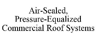 AIR-SEALED, PRESSURE-EQUALIZED COMMERCIAL ROOF SYSTEMS