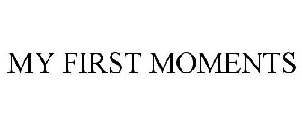 MY FIRST MOMENTS
