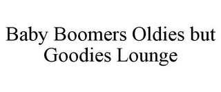 BABY BOOMERS OLDIES BUT GOODIES LOUNGE