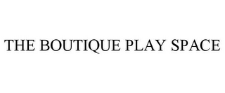 THE BOUTIQUE PLAY SPACE