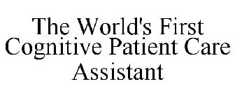 THE WORLD'S FIRST COGNITIVE PATIENT CARE ASSISTANT