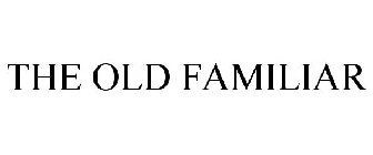 THE OLD FAMILIAR