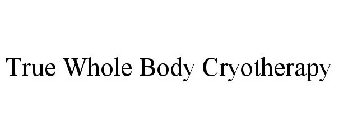 TRUE WHOLE BODY CRYOTHERAPY