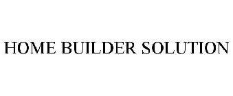 HOME BUILDER SOLUTION