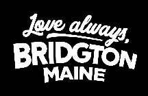 LOVE ALWAYS, BRIDGTON MAINE