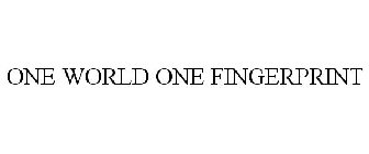 ONE WORLD, ONE FINGERPRINT