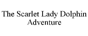 THE SCARLET LADY DOLPHIN ADVENTURE