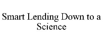 SMART LENDING DOWN TO A SCIENCE