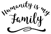 HUMANITY IS MY FAMILY