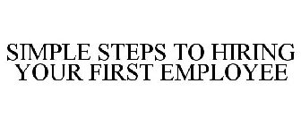 SIMPLE STEPS TO HIRING YOUR FIRST EMPLOYEE