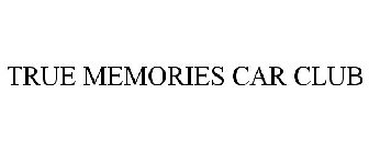 TRUE MEMORIES CAR CLUB