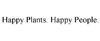 HAPPY PLANTS. HAPPY PEOPLE.