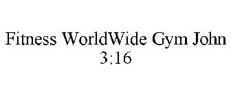 FITNESS WORLDWIDE GYM JOHN 3:16