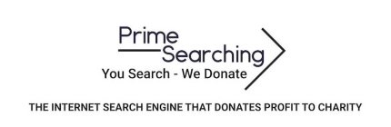 PRIME SEARCHING, YOU SEARCH - WE DONATE, THE INTERNET SEARCH ENGINE THAT DONATES PROFIT TO CHARITY