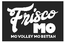 FRISCO MO MO VOLLEY MO BETTAH