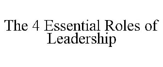 THE 4 ESSENTIAL ROLES OF LEADERSHIP