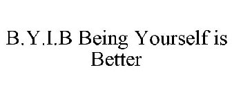B.Y.I.B BEING YOURSELF IS BETTER