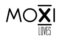 MOXI LOVES