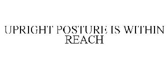UPRIGHT POSTURE IS WITHIN REACH