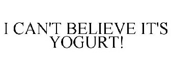 I CAN'T BELIEVE IT'S YOGURT!