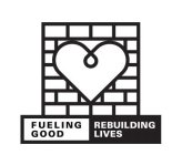 FUELING GOOD REBUILDING LIVES