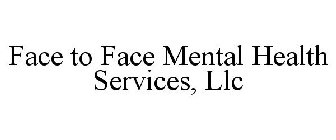 FACE TO FACE MENTAL HEALTH SERVICES, LLC